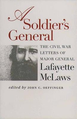 A Soldier's General: The Civil War Letters of Major General Lafayette McLaws Paperback University of North Carolina Press