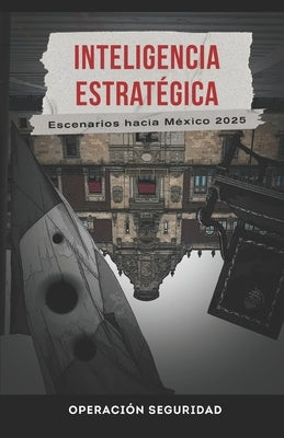 Inteligencia Estratégica: Escenarios hacia México 2025 by García Anguiano, Eduardo