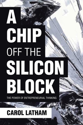 A Chip Off the Silicon Block: The Power of Entrepreneurial Thinking Paperback Page Publishing