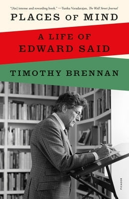 Places of Mind: A Life of Edward Said Picador USA