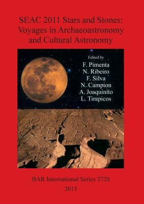 SEAC 2011 Stars and Stones: Voyages in Archaeoastronomy and Cultural Astronomy Paperback British Archaeological Reports Oxford Ltd