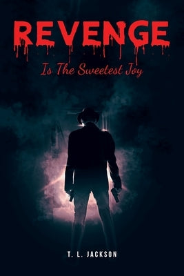 Revenge Is The Sweetest Joy by Jackson, T. L.