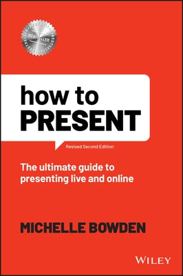How to Present: The Ultimate Guide to Presenting Live and Online Paperback Wiley