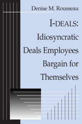 I-Deals: Idiosyncratic Deals Employees Bargain for Themselves Paperback Routledge