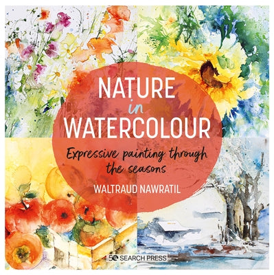 Nature in Watercolour: Expressive Painting Through the Seasons Paperback Search Press