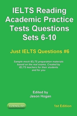 IELTS Reading. Academic Practice Tests Questions Sets 6-10. Sample mock IELTS preparation materials based on the real exams: Created by IELTS teachers Paperback Independently Published