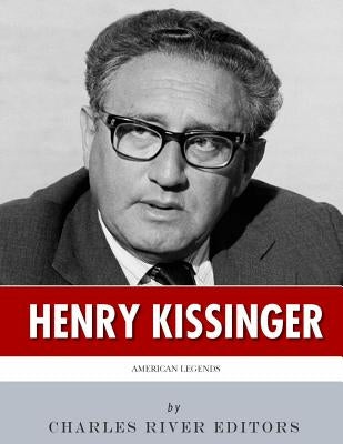 American Legends: The Life of Henry Kissinger Paperback Createspace Independent Publishing Platform
