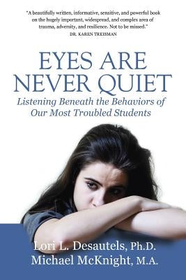 Eyes Are Never Quiet: Listening Beneath the Behaviors of Our Most Troubled Students Paperback Wyatt-MacKenzie Publishing