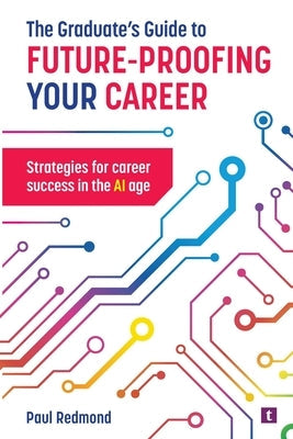 The Graduate's Guide to Future-Proofing your Career by Redmond, Paul