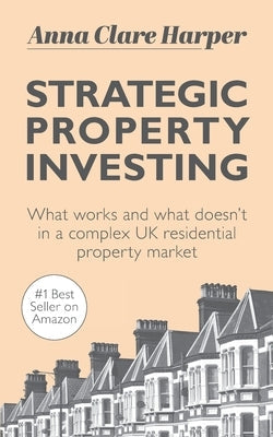 Strategic Property Investing: What works and what doesn't in a complex UK residential property market Paperback Known Publishing