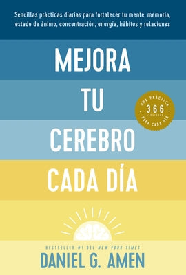Mejora Tu Cerebro Cada Día (Change Your Brain Everyday Spanish Edition) by Amen, Daniel G.