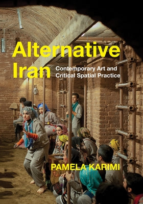 Alternative Iran: Contemporary Art and Critical Spatial Practice Paperback Stanford University Press