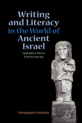 Writing and Literacy in the World of Ancient Israel: Epigraphic Evidence from the Iron Age Paperback Society of Biblical Literature