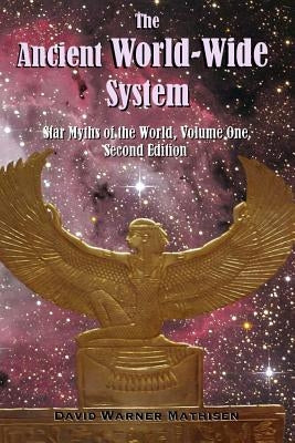 The Ancient World-Wide System: Star Myths of the World, Volume One (Second Edition) Paperback Beowulf Books