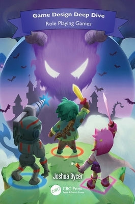 Game Design Deep Dive: Role Playing Games Paperback CRC Press