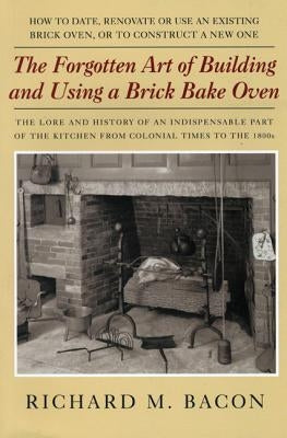 The Forgotten Art of Building and Using a Brick Bake Oven Paperback Alan C Hood & Company