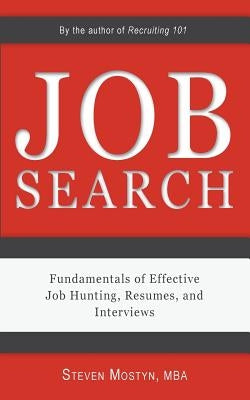 Job Search: Fundamentals of Effective Job Hunting, Resumes, and Interviews Sarah Mostyn