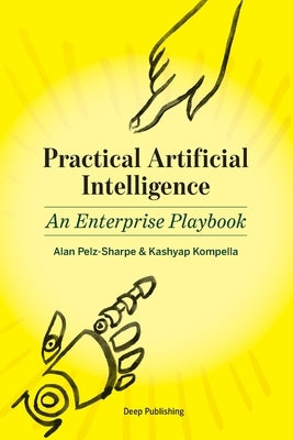 Practical Artificial Intelligence: An Enterprise Playbook Paperback Independently Published