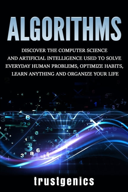Algorithms: Discover the Computer Science and Artificial Intelligence Used to Solve Everyday Human Problems, Optimize Habits, Lear Paperback Fortune Publishing