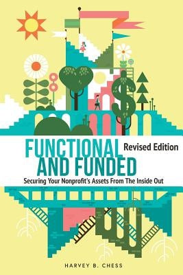 Functional and Funded: Securing Your Nonprofit's Assets From The Inside Out Paperback Harvey Chess, Author