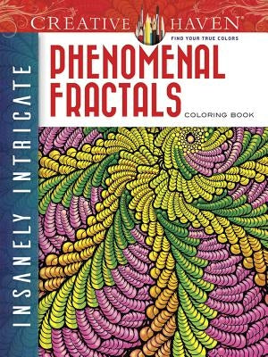Creative Haven Insanely Intricate Phenomenal Fractals Coloring Book Paperback Dover Publications