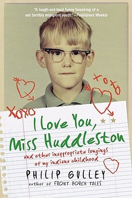 I Love You, Miss Huddleston: And Other Inappropriate Longings of My Indiana Childhood Paperback HarperOne