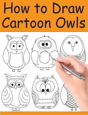 How to Draw Cartoon Owls Paperback Createspace Independent Publishing Platform