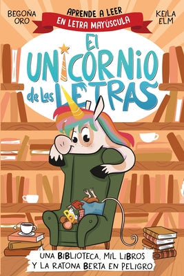 Una Biblioteca, Mil Libros Y La Ratona Berta En Peligro. Aprende a Leer Con Mayúsculas / A Library, a Thousand Books, and Berta the Mouse in Danger by Oro, Begona