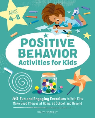 Positive Behavior Activities for Kids: 50 Fun and Engaging Exercises to Help Kids Make Good Choices at Home, at School, and Beyond Paperback Rockridge Press
