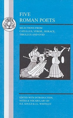 Five Roman Poets: Selections from Vergil, Horace, Tibullus and Ovid Paperback Bloomsbury Publishing PLC