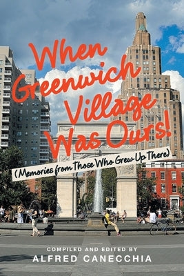 When Greenwich Village Was Ours!: (Memories from Those Who Grew up There) Paperback Xlibris Us