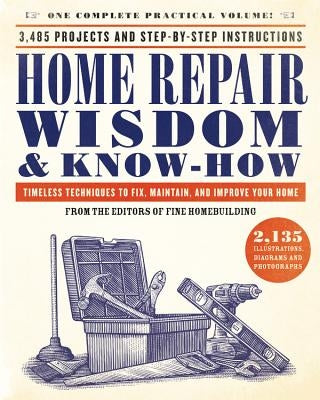Home Repair Wisdom & Know-How: Timeless Techniques to Fix, Maintain, and Improve Your Home Paperback Black Dog & Leventhal Publishers