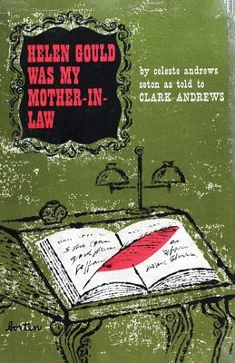 Helen Gould Was My Mother in Law: When America's Wealthiest Heiress Was Also Its Most Eccentric Paperback Candace Andrews Dollahite