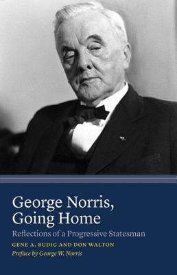 George Norris, Going Home: Reflections of a Progressive Statesman Paperback University of Nebraska Press