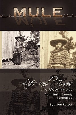 Mule: True Life Tall Tales About The Life And Times Of A Country Boy From Smith County, Tennessee Paperback Booklocker.com