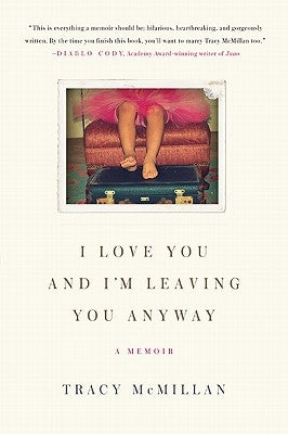 I Love You and I'm Leaving You Anyway: A Memoir Paperback It Books