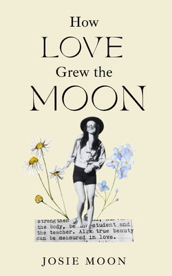 How Love Grew the Moon by Moon, Josie