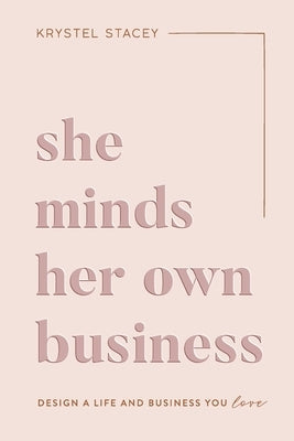 She Minds Her Own Business: The Guide to Designing a Life and Business You Love Confetti Couture Inc.