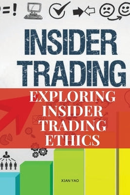 Exploring Insider Trading Ethics Paperback Xian Yao