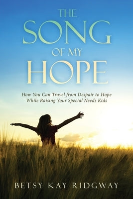 The Song of My Hope: How You Can Travel From Despair to Hope While Raising Your Special Needs Kids Paperback Urlink Print & Media, LLC