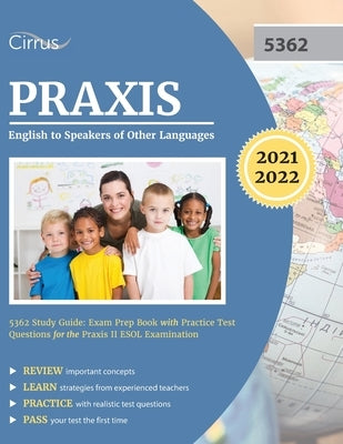 Praxis English to Speakers of Other Languages 5362 Study Guide: Exam Prep Book with Practice Test Questions for the Praxis II ESOL Examination Paperback Cirrus Test Prep