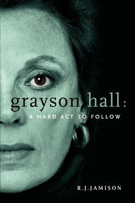 Grayson Hall: A Hard ACT to Follow Paperback iUniverse