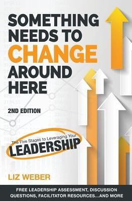 Something Needs to Change Around Here: The Five Stages to Leveraging Your Leadership Paperback Aspen Hill Press