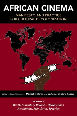 African Cinema: Manifesto and Practice for Cultural Decolonization: Volume 3: The Documentary Record--Declarations, Resolutions, Manifestos, Speeches Paperback Indiana University Press