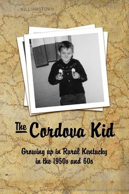 The Cordova Kid: Growing up in Rural Kentucky in the 1950s and 60s Paperback Blurb