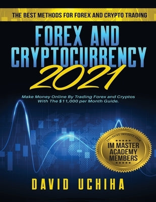 Forex and Cryptocurrency 2021: The Best Methods For Forex And Crypto Trading. How To Make Money Online By Trading Forex and Cryptos With The $11,000 Paperback Tyler MacDonald