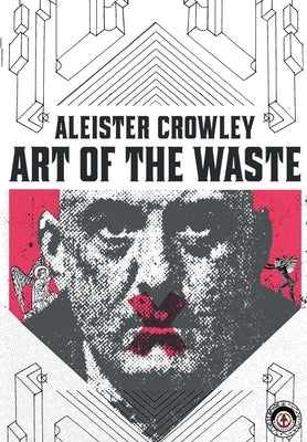Aleister Crowley: Art of the Waste Markosia Enterprises