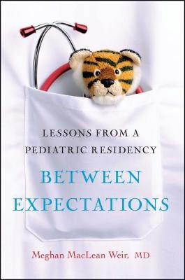 Between Expectations: Lessons from a Pediatric Residency Paperback Free Press