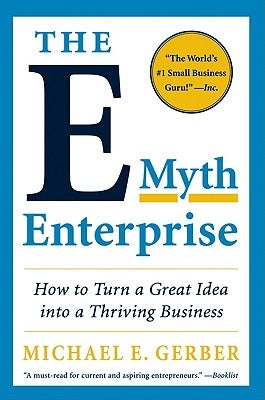 The E-Myth Enterprise: How to Turn a Great Idea Into a Thriving Business Harper Business
