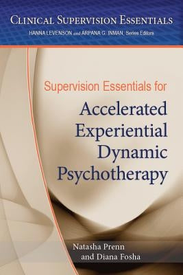 Supervision Essentials for Accelerated Experiential Dynamic Psychotherapy Paperback American Psychological Association (APA)